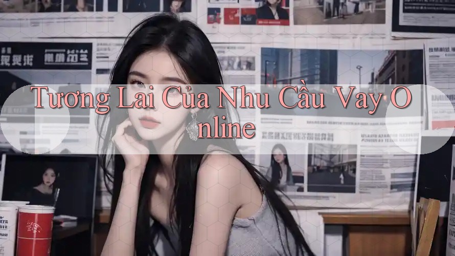 Tương Lai Của Nhu Cầu Vay Online Tương Lai Của Nhu Cầu Vay Online