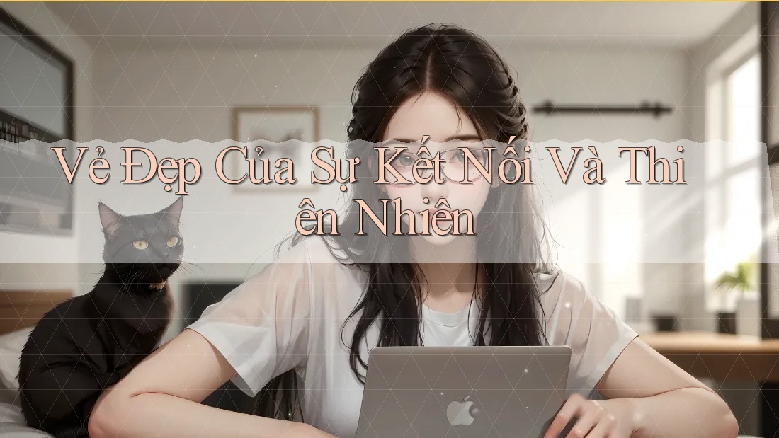 Vẻ Đẹp Của Sự Kết Nối Và Thiên Nhiên Vẻ Đẹp Của Sự Kết Nối Và Thiên Nhiên