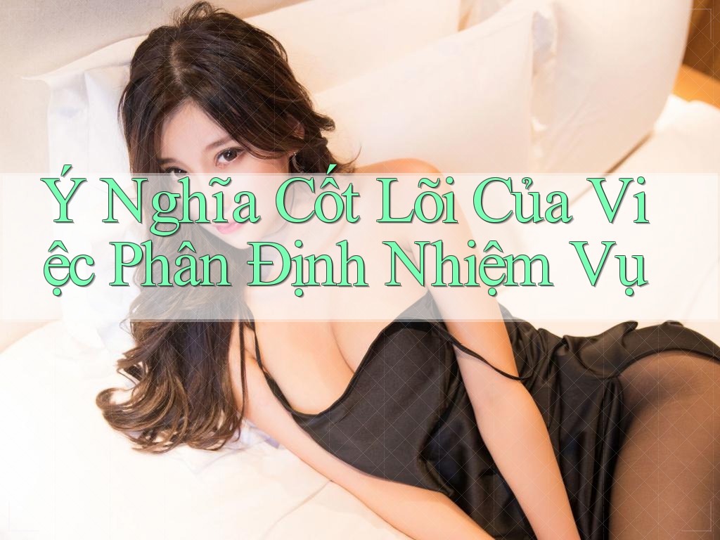 Ý Nghĩa Cốt Lõi Của Việc Phân Định Nhiệm Vụ Ý Nghĩa Cốt Lõi Của Việc Phân Định Nhiệm Vụ