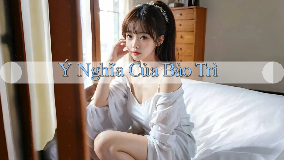Ý Nghĩa Của Bảo Trì Ý Nghĩa Của Bảo Trì